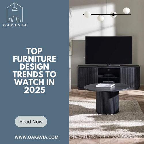 Top Furniture Design Trends to Watch in 2025 - Oakavia